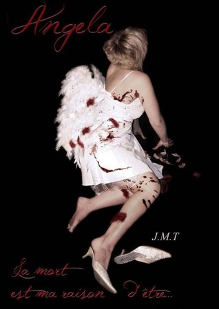 La mort est ma raison dêtre (Angela, #1) Julia M. Tean La mort est ma raison dêtre (Angela, #1) Julia M. Tean