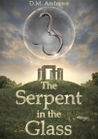 The Serpent in the Glass by D.M. Andrews The Serpent in the Glass by D.M. Andrews