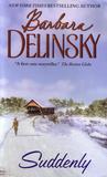 Suddenly by Barbara Delinsky Suddenly by Barbara Delinsky