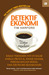 Detektif Ekonomi: Kisah Tersembunyi di Balik Harga Produk, Pasar Saham, Perdagangan Bebas, dan Ekonomi Sehari-hari (Paperback)
