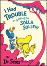 I Had Trouble In Getting To Solla Sollew by Dr. Seuss I Had Trouble In Getting To Solla Sollew by Dr. Seuss