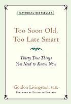 Too Soon Old, Too Late Smart: Thirty True Things You Need to Know Now