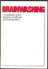 Brainwashing: A Synthesis Of The Russian Textbook On Psychopolitics