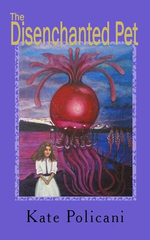 The Disenchanted Pet by Kate Policani