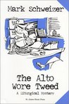 The Alto Wore Tweed by Mark Schweizer The Alto Wore Tweed by Mark Schweizer