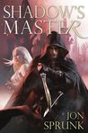 Shadow's Master by Jon Sprunk Shadow's Master by Jon Sprunk