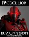 Rebellion by B.V. Larson Rebellion by B.V. Larson