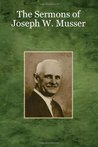The Sermons of Joseph W. Musser by Joseph W. Musser