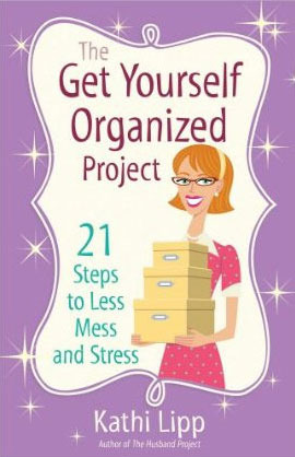 The Get Yourself Organized Project by Kathi Lipp The Get Yourself Organized Project by Kathi Lipp