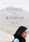 Under an Afghan Sky by Mellissa Fung Under an Afghan Sky by Mellissa Fung