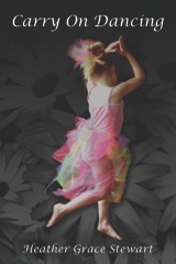 Carry On Dancing by Heather Grace Stewart Carry On Dancing by Heather Grace Stewart