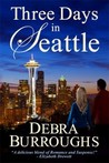 Three Days in Seattle by Debra Burroughs