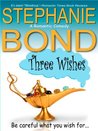 Three Wishes by Stephanie Bond Three Wishes by Stephanie Bond