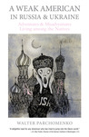 A Weak American in Russia & Ukraine: Adventures & Misadventures Living among the Natives
