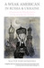A Weak American in Russia & Ukraine: Adventures & Misadventures Living among the Natives