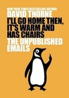 I'll Go Home Then, It's Warm and Has Chairs. The Unpublished Emails. I'll Go Home Then, It's Warm and Has Chairs. The Unpublished Emails.
