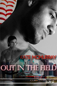 Out in the Field by Kate McMurray - Loose Id, April 2012