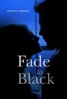 Fade to Black by Morgan Kearns Fade to Black by Morgan Kearns