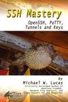 SSH Mastery: OpenSSH, PuTTY, Tunnels and Keys SSH Mastery: OpenSSH, PuTTY, Tunnels and Keys