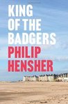 King of the Badgers by Philip Hensher
