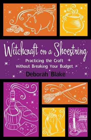 Witchcraft on a Shoestring by Deborah Blake Witchcraft on a Shoestring by Deborah Blake