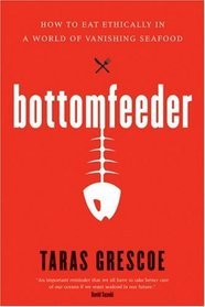 Bottomfeeder by Taras Grescoe Bottomfeeder by Taras Grescoe