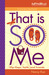 That Is So Me: 36...