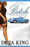 Bitch Reloaded by Deja King Bitch Reloaded by Deja King