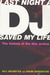 Last Night a Dj Saved My Life: The History of the Disc Jockey