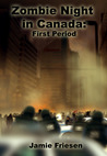 Zombie Night in Canada: First Period