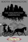 The Magnificent Ambersons by Booth Tarkington The Magnificent Ambersons by Booth Tarkington