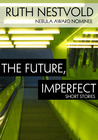 Future, Imperfect: Six Dystopian Short Stories