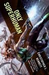 Only Superhuman by Christopher L. Bennett Only Superhuman by Christopher L. Bennett