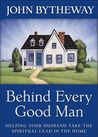 Behind Every Good Man: Helping Your Husband Take the Spiritual Lead at Home