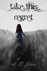 Take This Regret by A.L. Jackson Take This Regret by A.L. Jackson