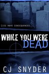 While You Were Dead by C.J. Snyder