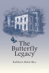 The Butterfly Legacy by Kathleen M. Rice The Butterfly Legacy by Kathleen M. Rice