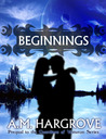 Beginnings by A.M. Hargrove Beginnings by A.M. Hargrove
