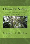 Divine by Nature by Michelle L. Hankes Divine by Nature by Michelle L. Hankes