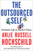 The Outsourced Self by Arlie Russell Hochschild The Outsourced Self by Arlie Russell Hochschild