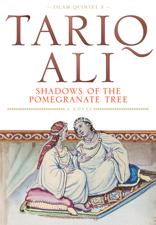 Shadows of the Pomegranate Tree by Tariq Ali Shadows of the Pomegranate Tree by Tariq Ali