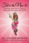 Fat Is the New 30: The Sweet Potato Queens' Guide to Coping with (the Crappy Parts Of) Life