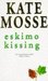 Eskimo Kissing by Kate Mosse Eskimo Kissing by Kate Mosse