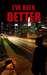 I've Been Better