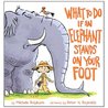 What To Do If An Elephant Stands On Your Foot by Michelle Robinson