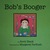 Bob's Booger by Scott Black