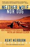 Neither Wolf nor Dog by Kent Nerburn Neither Wolf nor Dog by Kent Nerburn