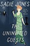 The Uninvited Guests by Sadie Jones The Uninvited Guests by Sadie Jones