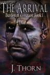 The Arrival (Burden of Conquest Book I) The Arrival (Burden of Conquest Book I)