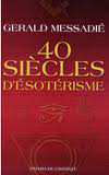 40 siècles désotérisme Gerald Messadié 40 siècles désotérisme Gerald Messadié